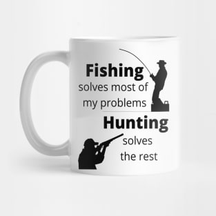 Fishing solves most my problems, hunting solves the rest Mug